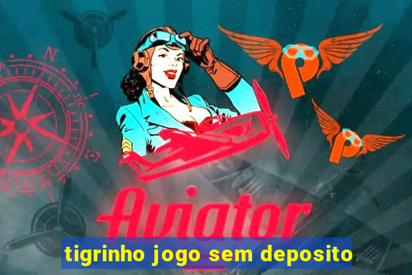 tigrinho jogo sem deposito